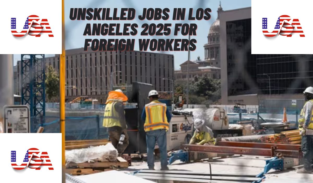 Unskilled Jobs in Los Angeles 2025 for Foreign Workers